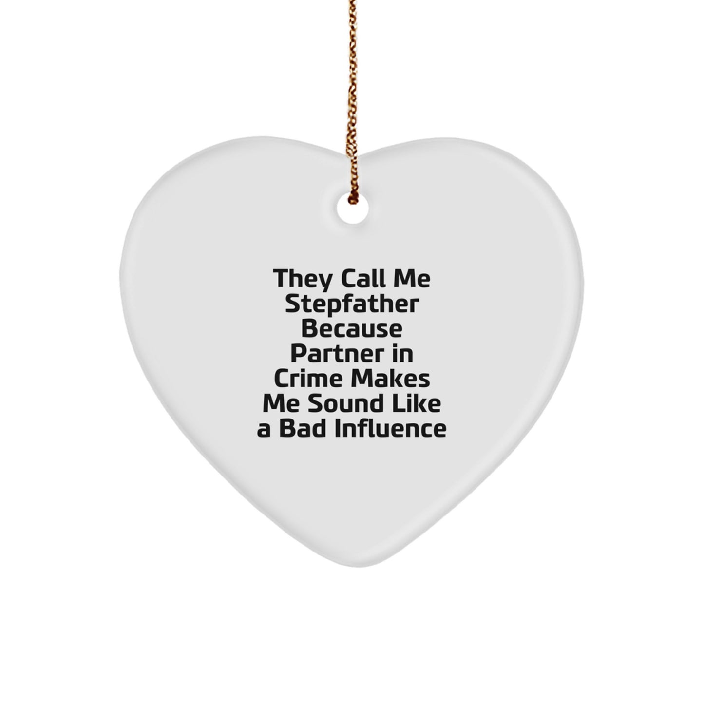 Funny Stepfather Gifts from Men, Heart Ornament with 'They Call Me Stepfather Because Partner In Crime Makes Me Sound Like A Bad Influence' Quote, Perfect for Christmas Unique Gifts for Stepfather - Image 1