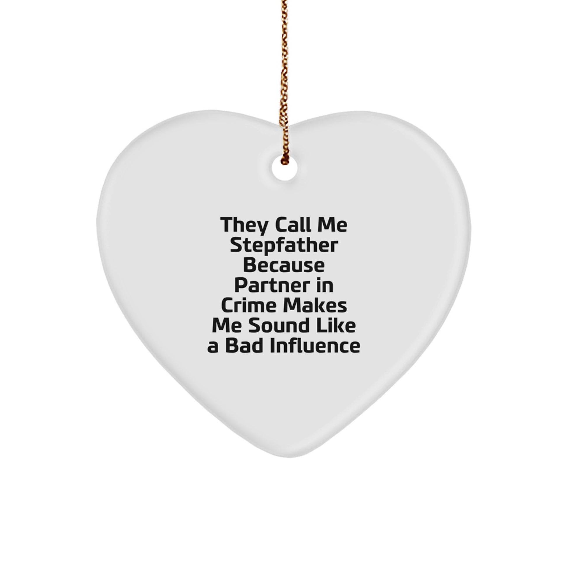 Funny Stepfather Gifts from Men, Heart Ornament with 'They Call Me Stepfather Because Partner In Crime Makes Me Sound Like A Bad Influence' Quote, Perfect for Christmas Unique Gifts for Stepfather - Image 1