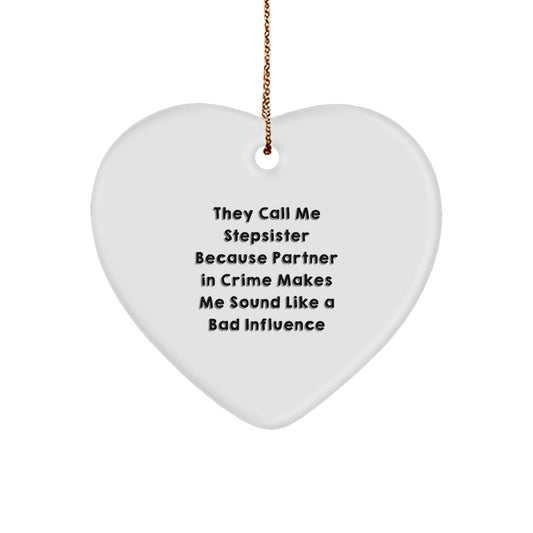 Funny Stepsister Heart Ornament Gifts from Family, Perfect for Stepsister, Christmas Unique Gifts, 'They Call Me Stepsister Because Partner In Crime Makes Me Sound Like A Bad Influence' - Image 1