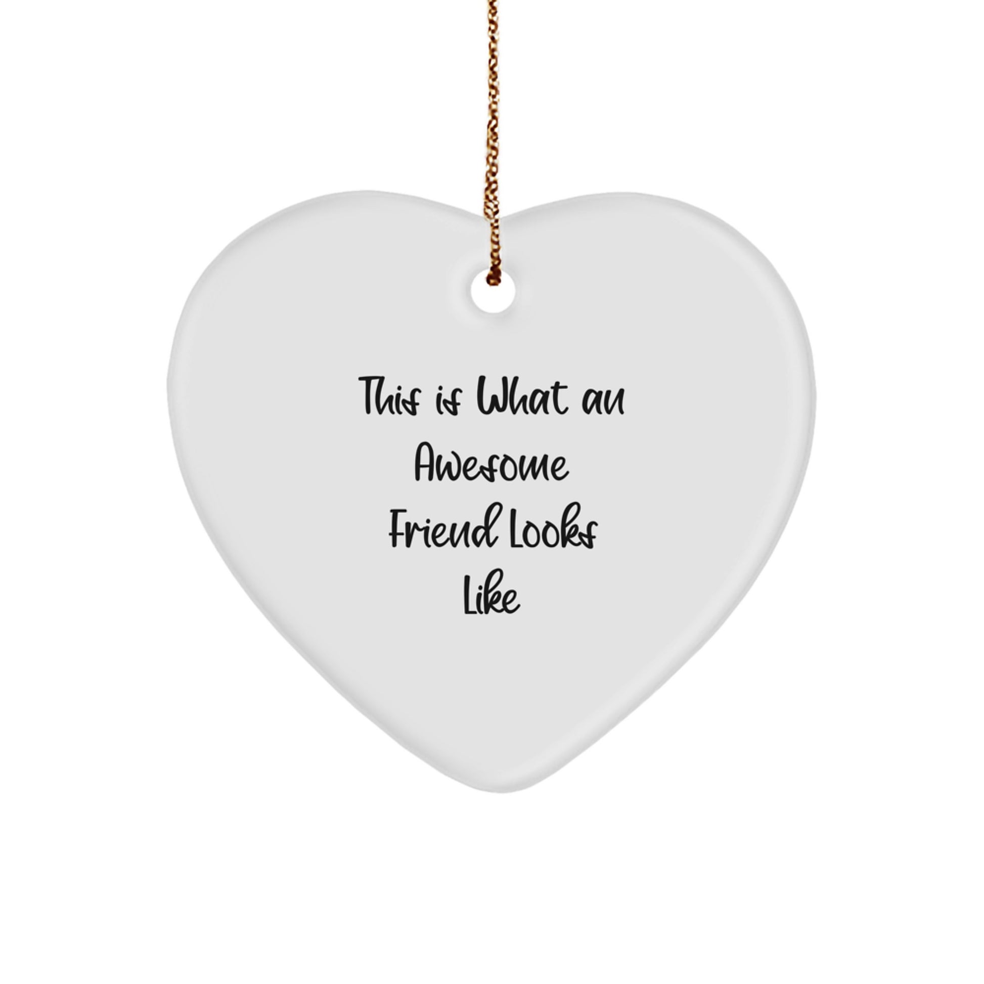 Funny Friend Gifts - 'This Is What An Awesome Friend Looks Like' Heart Ornament for Christmas, Gifts from Friends, Gifts for Friend - Image 1