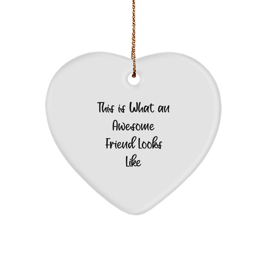 Funny Friend Gifts - 'This Is What An Awesome Friend Looks Like' Heart Ornament for Christmas, Gifts from Friends, Gifts for Friend - Image 1