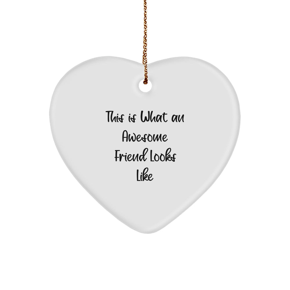 Funny Friend Gifts - 'This Is What An Awesome Friend Looks Like' Heart Ornament for Christmas, Gifts from Friends, Gifts for Friend - Image 1