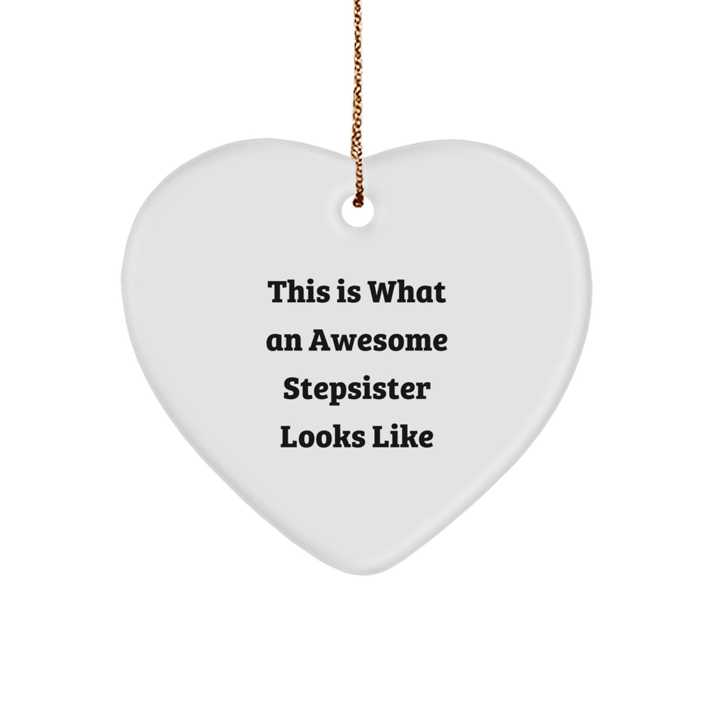Stepsister Gifts from Family, This Is What an Awesome Stepsister Looks Like Heart Ornament for Christmas, Funny Quote on White Heart Shaped Decoration - Image 1