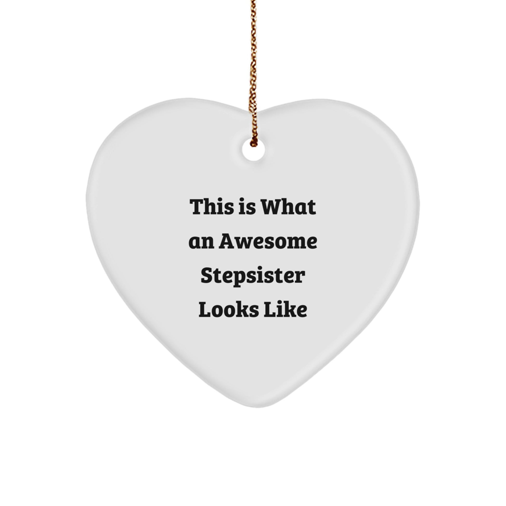 Stepsister Gifts from Family, This Is What an Awesome Stepsister Looks Like Heart Ornament for Christmas, Funny Quote on White Heart Shaped Decoration - Image 1