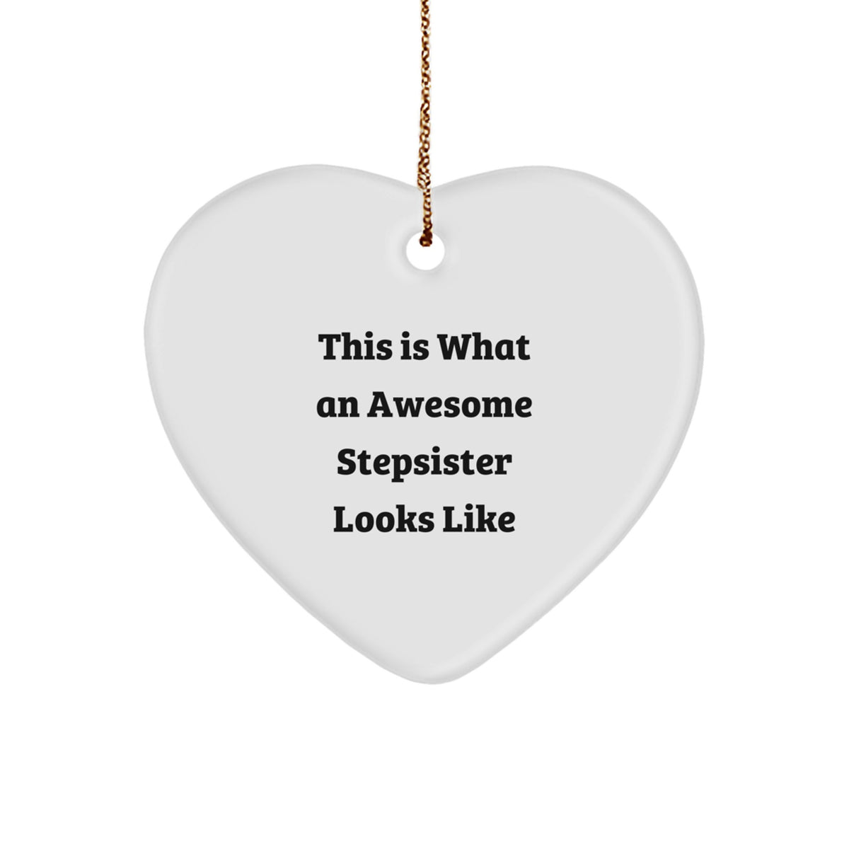 Stepsister Gifts from Family, This Is What an Awesome Stepsister Looks Like Heart Ornament for Christmas, Funny Quote on White Heart Shaped Decoration - Image 1