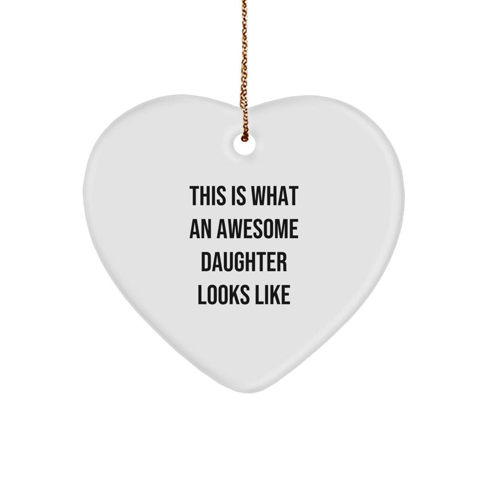 Funny Daughter Gifts from Men to Awesome Daughters, 'This Is What An Awesome Daughter Looks Like' Heart Ornament, Christmas Unique Gifts - Image 1