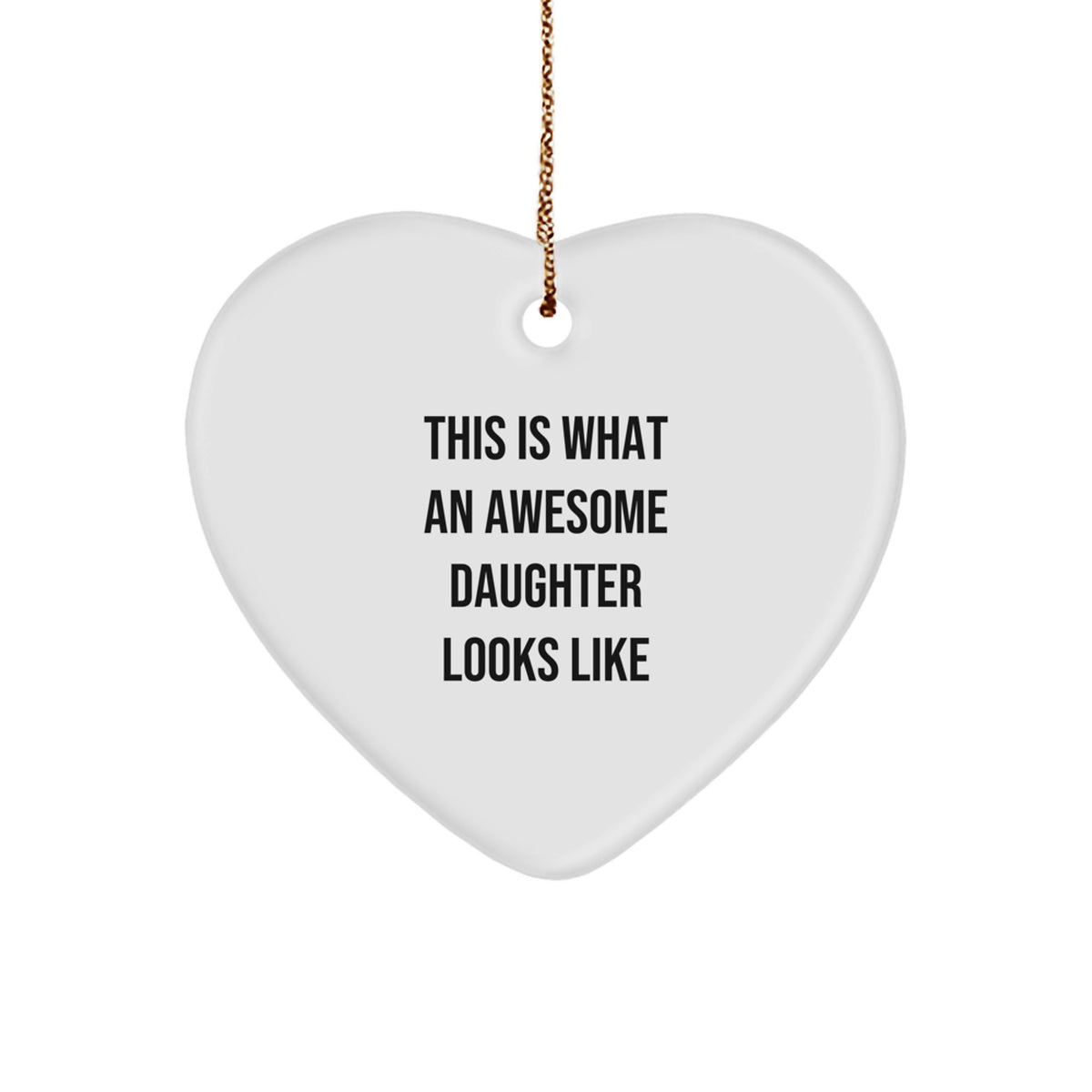 Funny Daughter Gifts from Men to Awesome Daughters, 'This Is What An Awesome Daughter Looks Like' Heart Ornament, Christmas Unique Gifts - Image 1