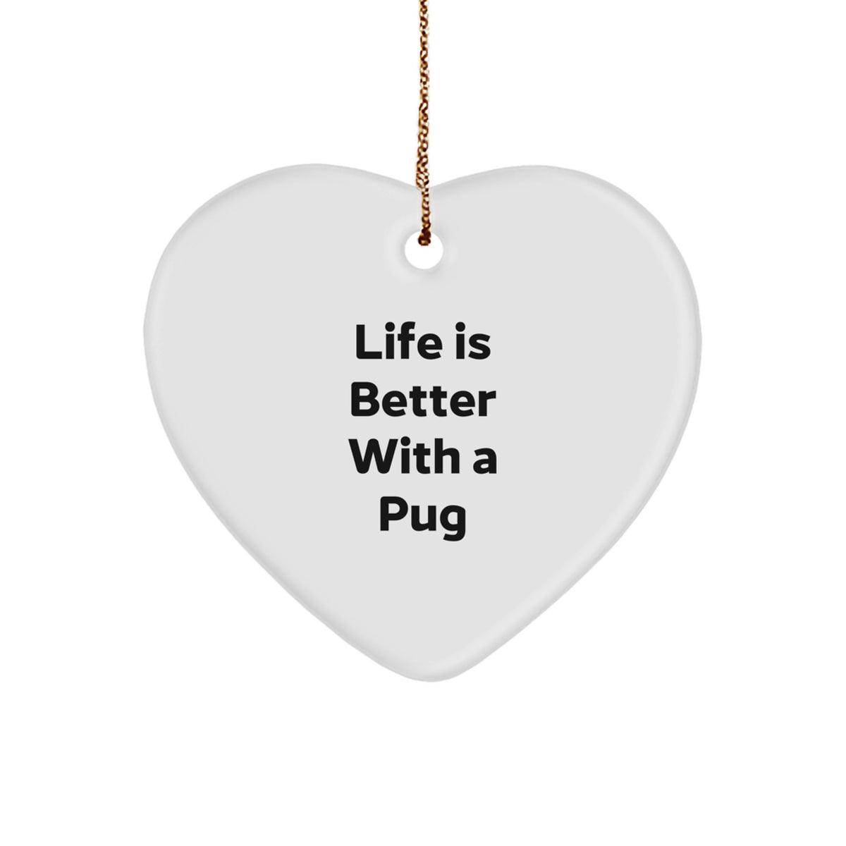 Pug Lovers' Christmas Unique Gift: Funny 'Life Is Better With A Pug' Heart Ornament, Gifts from Friends and Family to Pug Dog Enthusiasts, Unique Christmas Unique Gifts - Image 1