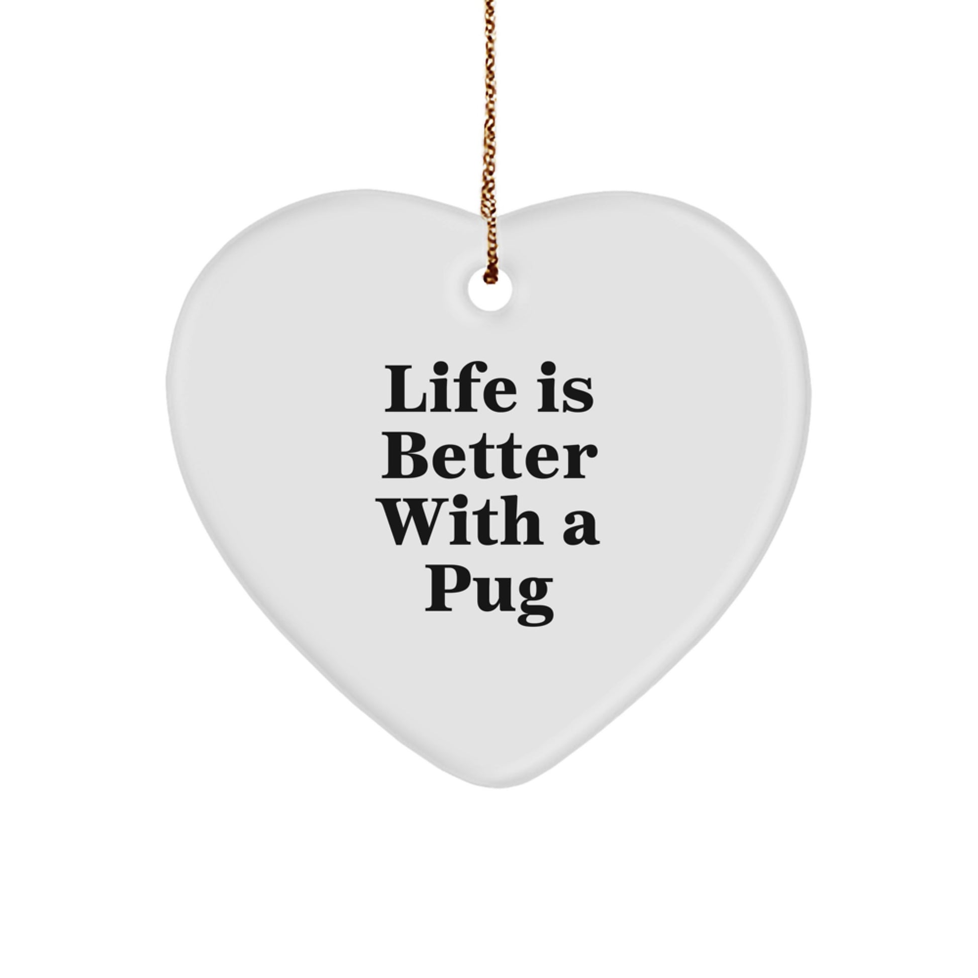 Pug Dog Lovers Gifts from Friends to Family - Heart Ornament with Quote 'Life Is Better With A Pug' for Christmas - Image 1
