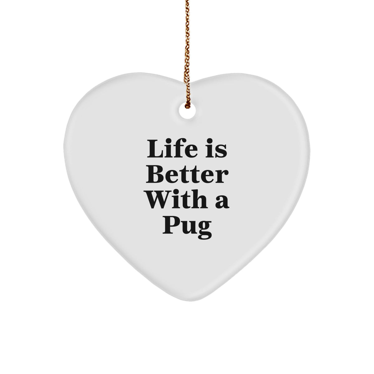 Pug Dog Lovers Gifts from Friends to Family - Heart Ornament with Quote 'Life Is Better With A Pug' for Christmas - Image 1