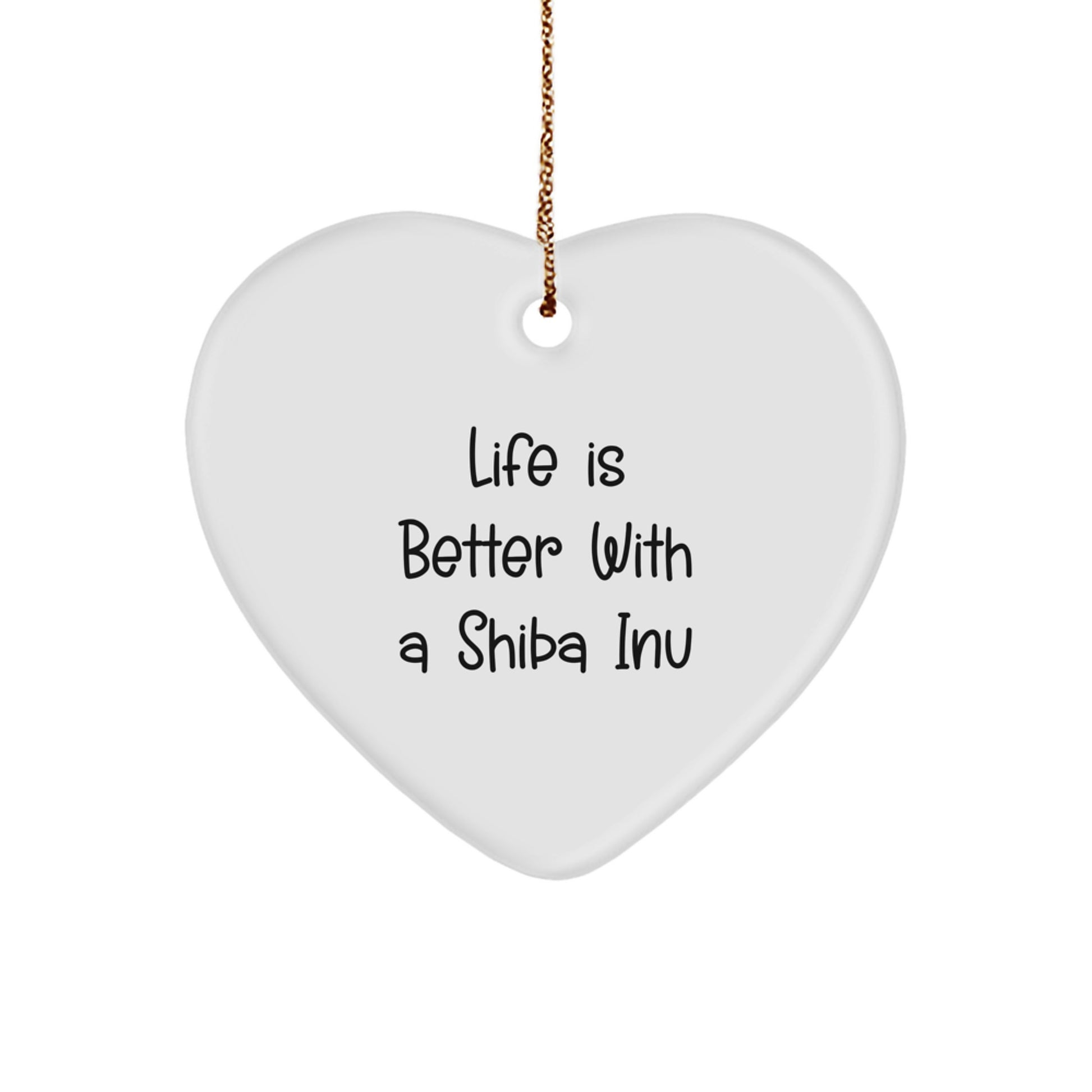 Shiba Inu Dog Gifts from Friends, Heart Ornament with Funny Quote, Christmas Unique Gifts for Shiba Inu Dog Lovers, Life is Better with a Shiba Inu, Heart Shaped Decoration - Image 1