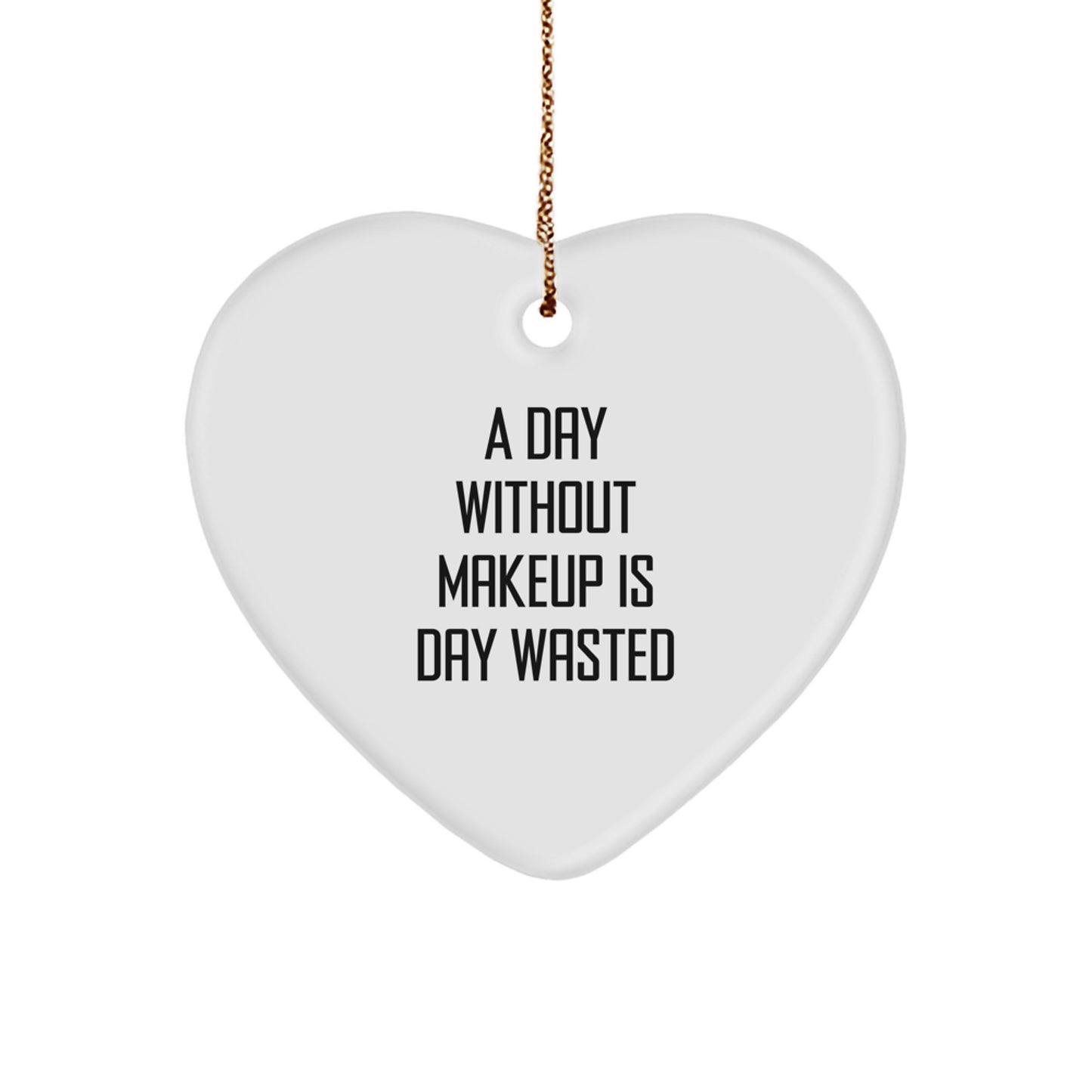 Funny Makeup Gifts from Friends for Women - A Day Without Makeup Is Day Wasted Heart Ornament, Christmas Unique Gifts - Image 1
