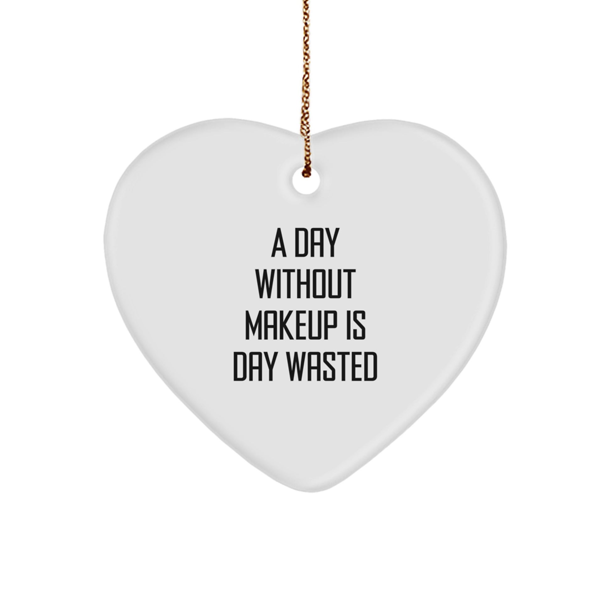 Funny Makeup Gifts from Friends for Women - A Day Without Makeup Is Day Wasted Heart Ornament, Christmas Unique Gifts - Image 1
