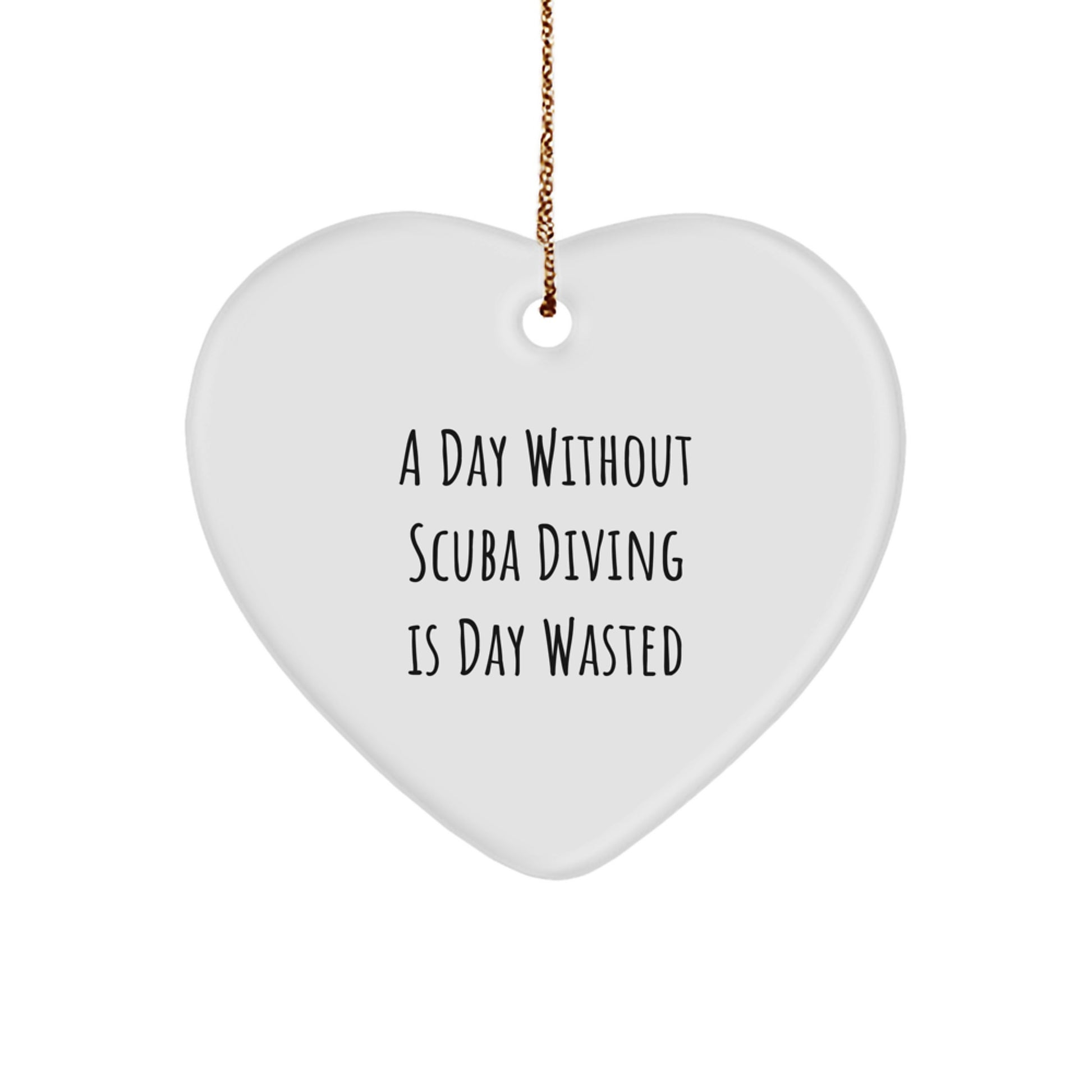 Scuba Diving Gifts from Friends, A Day Without Scuba Diving Is Day Wasted Heart Ornament, Christmas Unique Presents for Scuba Diving Enthusiasts - Image 1