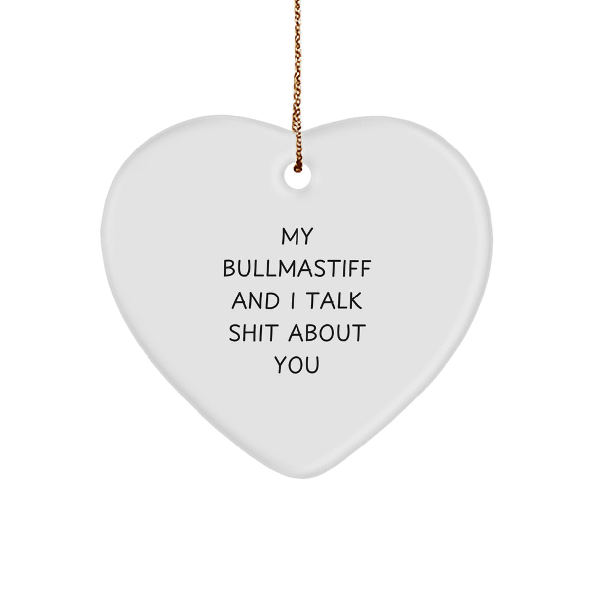Funny Bullmastiff Dog Heart Ornament Gifts from Men to Family, My Bullmastiff And I Talk Shit About You Christmas Unique Gifts - Image 1