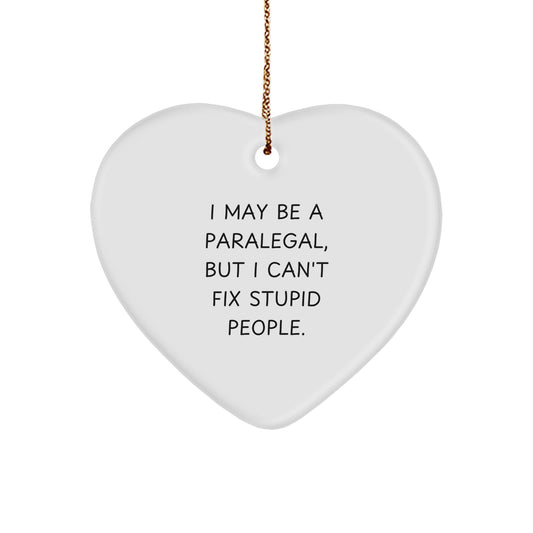Funny Paralegal Gifts, I May Be A Paralegal, But I Can't Fix Stupid People., Heart Ornament Christmas Unique Gifts from Friends for Paralegal Men - Image 1
