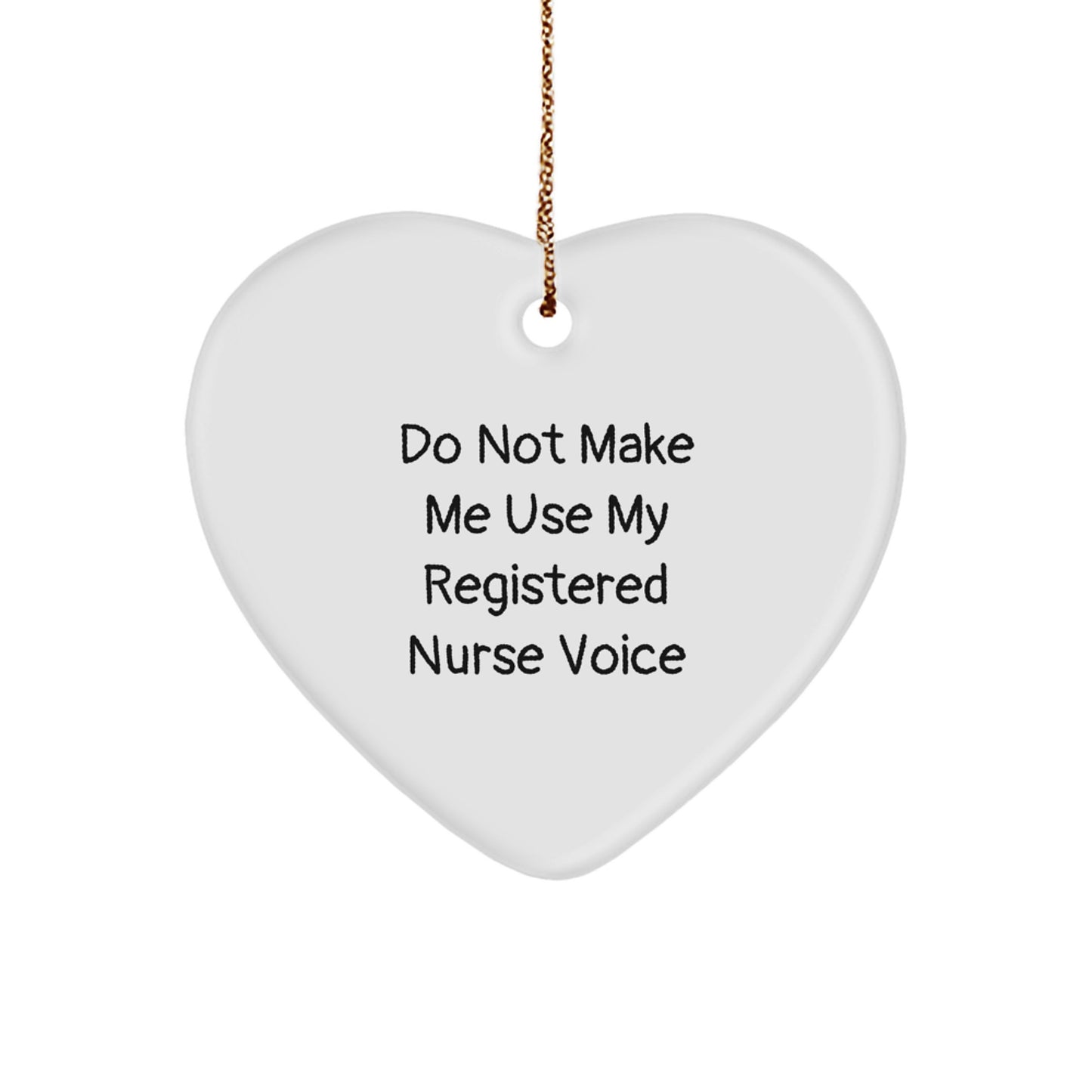Funny Christmas Unique Gift for Registered Nurse from Family, 'Do Not Make Me Use My Registered Nurse Voice' Heart Ornament - Image 1