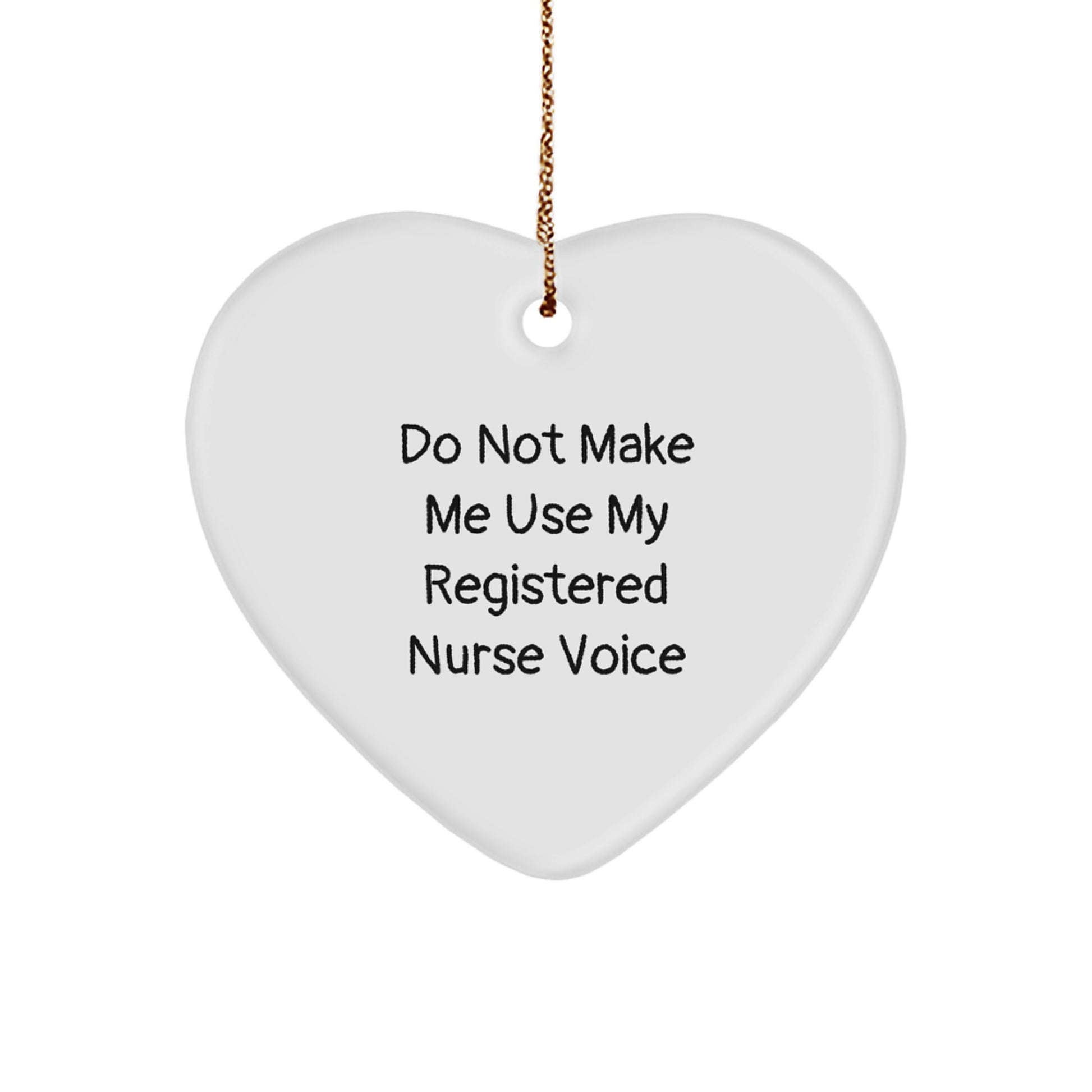 Funny Christmas Unique Gift for Registered Nurse from Family, 'Do Not Make Me Use My Registered Nurse Voice' Heart Ornament - Image 1