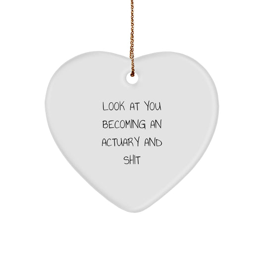 Funny Actuary Heart Ornament Gifts from Friends for Men, Unique Christmas Unique Gifts for Actuary, Look At You Becoming An Actuary And Shit - Image 1