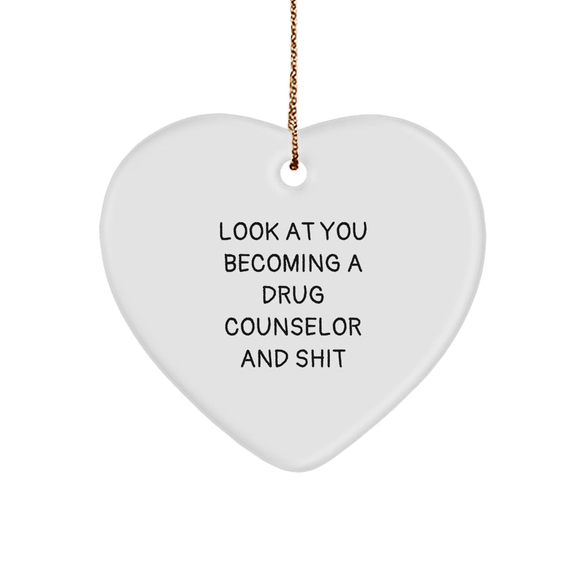 Funny Drug Counselor Gifts for Him - 'Look At You Becoming A Drug Counselor And Shit' Heart Ornament, Christmas Unique Gifts from Friends Family Men Women - Image 1