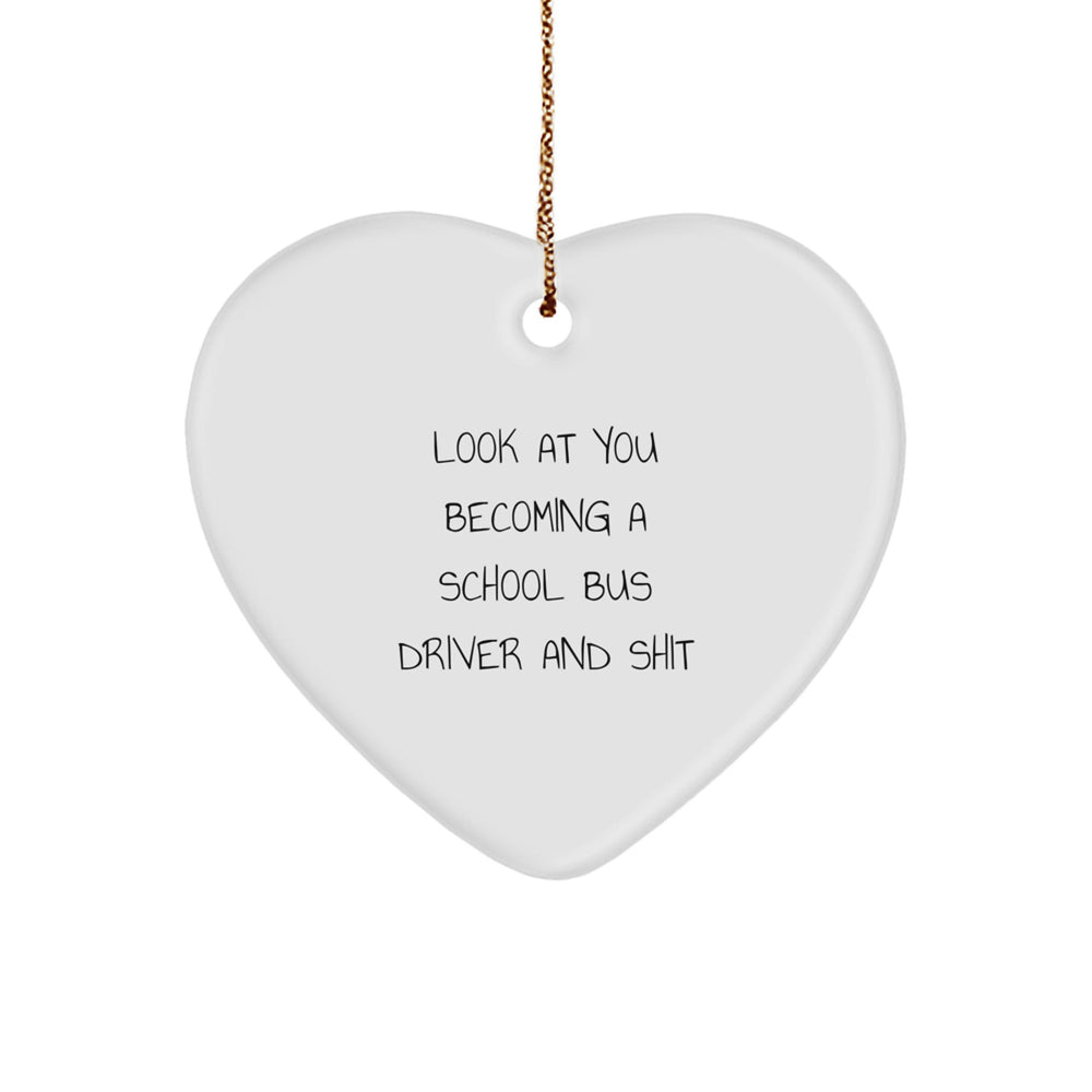 Funny School Bus Driver Gifts - Heart Ornament for Men, Women, or Coworkers - 'Look At You Becoming A School Bus Driver And Shit' Quote - Christmas Unique Gifts from Friends, Family, or Loved Ones - Image 1