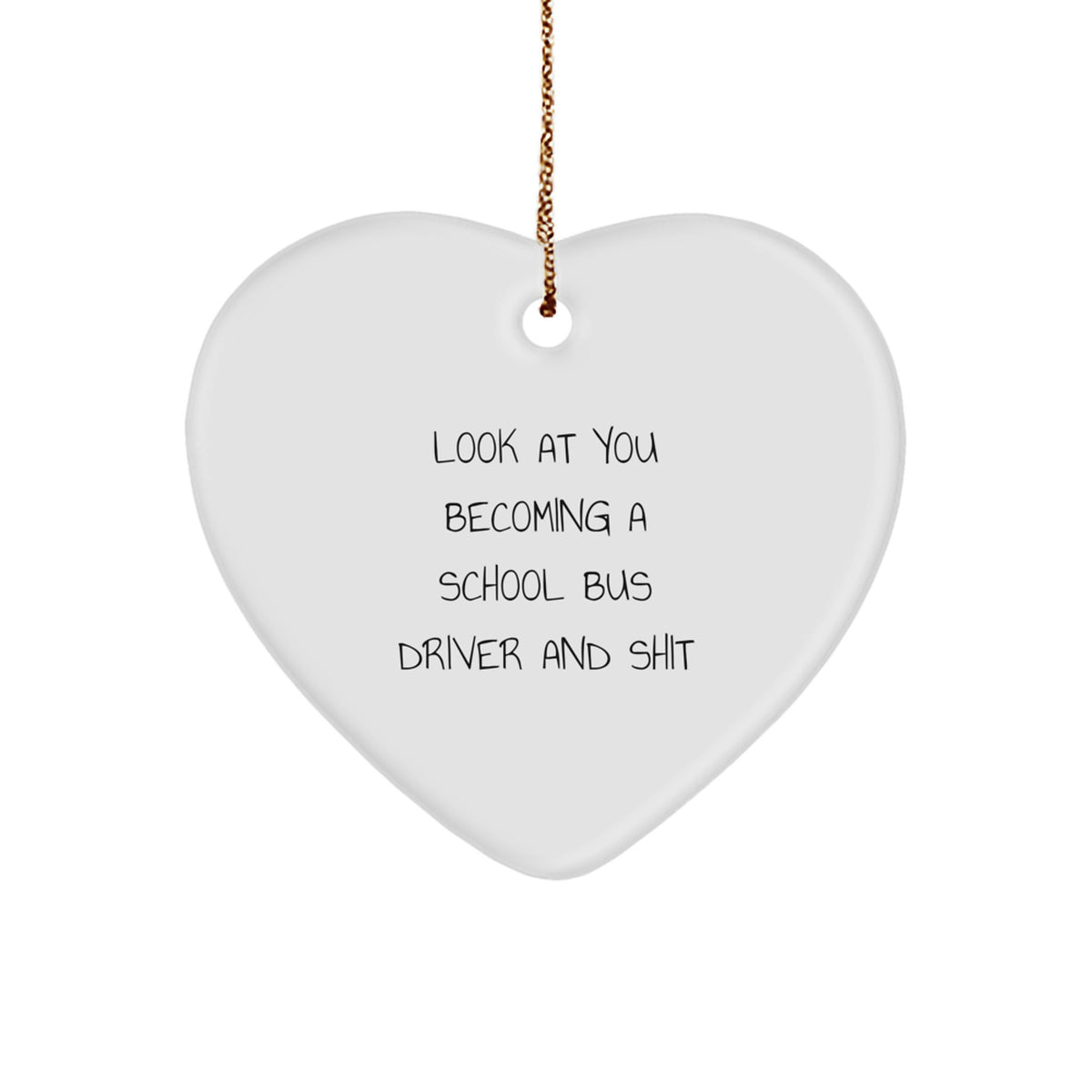 Funny School Bus Driver Gifts - Heart Ornament for Men, Women, or Coworkers - 'Look At You Becoming A School Bus Driver And Shit' Quote - Christmas Unique Gifts from Friends, Family, or Loved Ones - Image 1