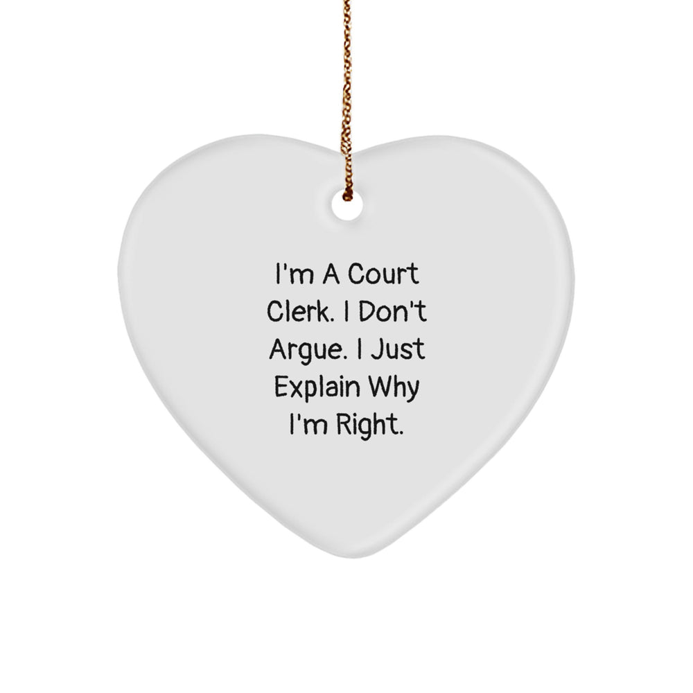 Court Clerk Humor Heart Ornament, 'I'm A Court Clerk. I Don't Argue. I Just Explain Why I'm Right.' Gifts from Friends for Family - Image 1