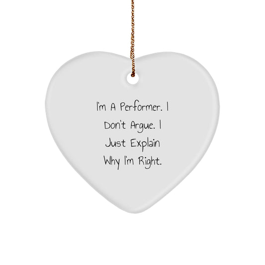 Funny Performer Gifts from Friends - Heart Ornament for Men, Women, or Coworkers - 'I'm A Performer. I Don't Argue. I Just Explain Why I'm Right.' Christmas Unique Presents - Image 1