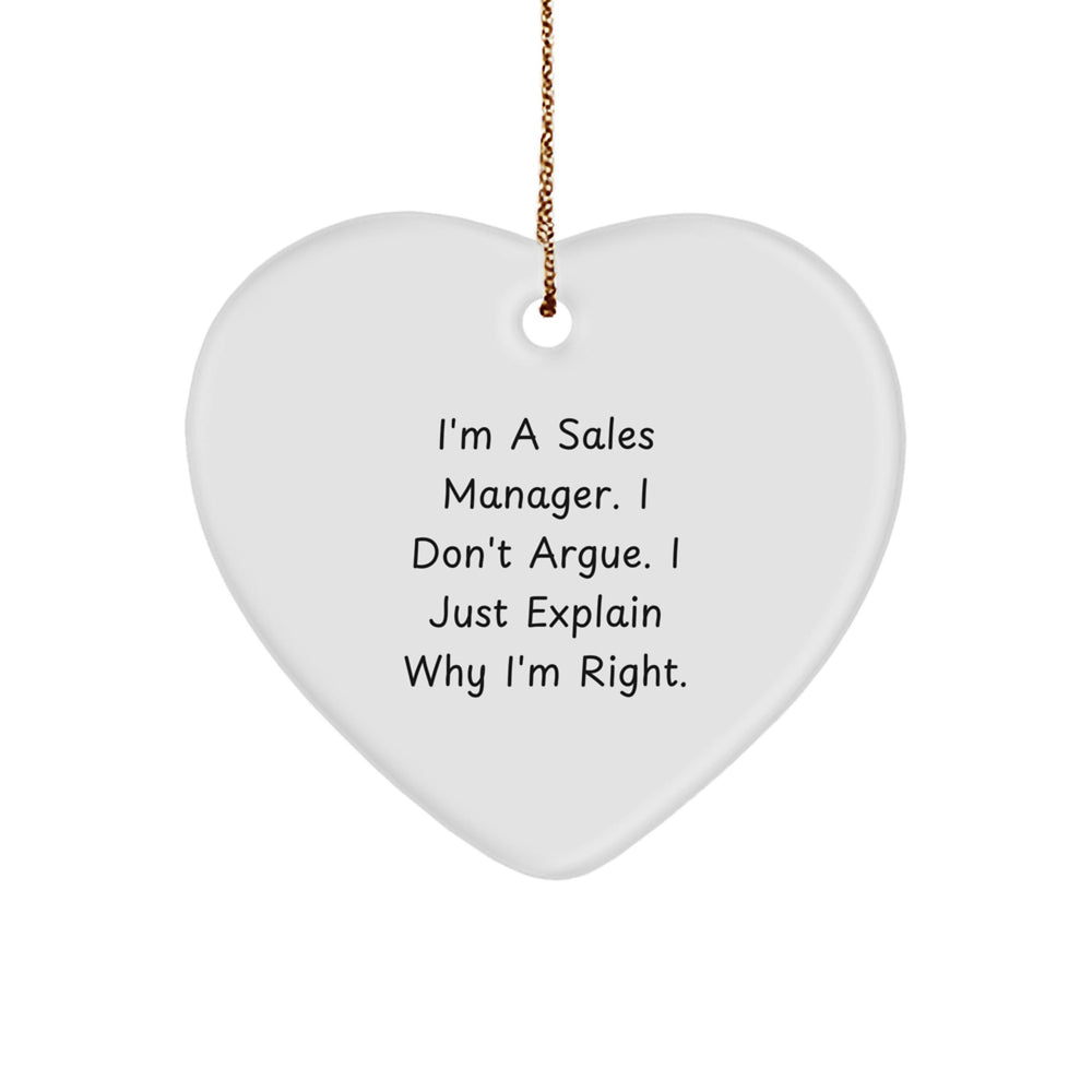 Funny Sales Manager Heart Ornament Gifts from Family for Men - I'm A Sales Manager. I Don't Argue. I Just Explain Why I'm Right. Christmas Unique Gifts - Image 1