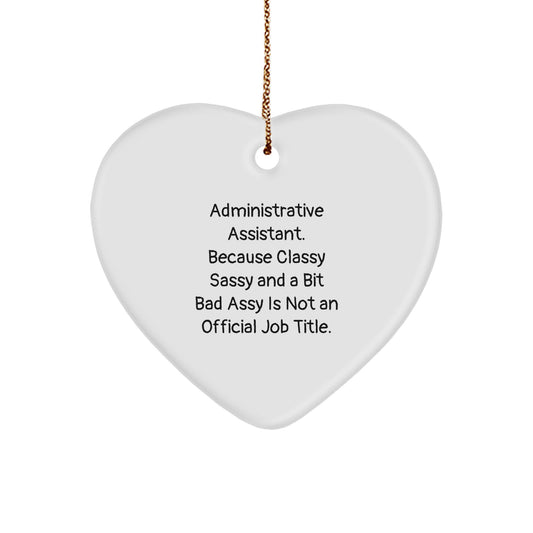 Funny Administrative Assistant Gifts, Heart Ornament, 'Administrative Assistant. Because Classy Sassy And A Bit Fearlessy Is Not An Official Job Title.' for Christmas - Image 1