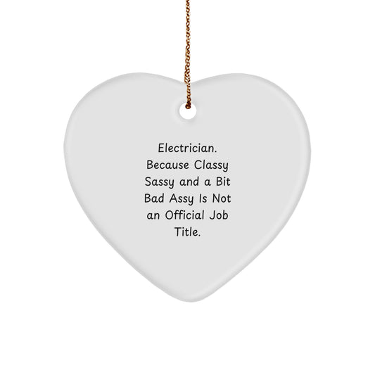 Funny Electrician Gifts for Men, 'Electrician. Because Classy Sassy And A Bit Fearlessy Is Not An Official Job Title.' Heart Ornament for Christmas - Image 1