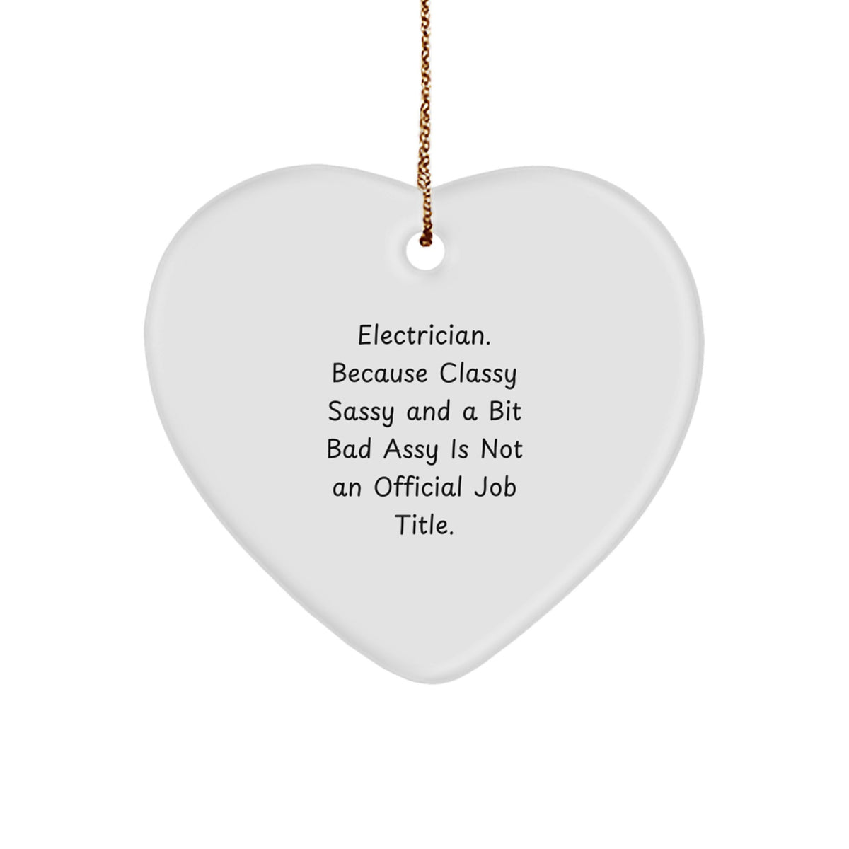 Funny Electrician Gifts for Men, 'Electrician. Because Classy Sassy And A Bit Fearlessy Is Not An Official Job Title.' Heart Ornament for Christmas - Image 1