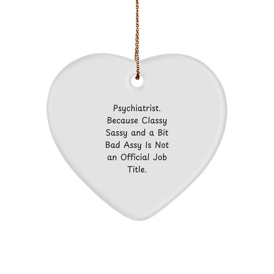 Funny Psychiatrist Gifts, Heart Ornament with Sass, Gifts from Friends for Men, Women, or Coworkers, Unique Christmas Ornament for Home Decor - Image 1