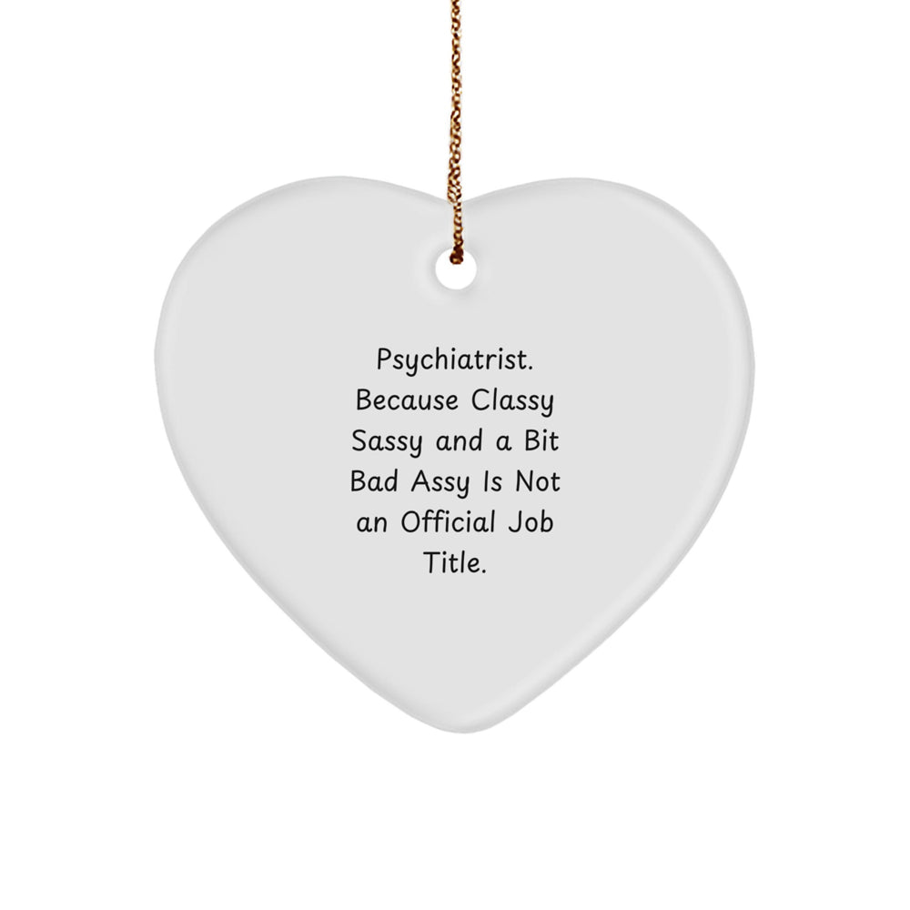 Funny Psychiatrist Gifts, Heart Ornament with Sass, Gifts from Friends for Men, Women, or Coworkers, Unique Christmas Ornament for Home Decor - Image 1