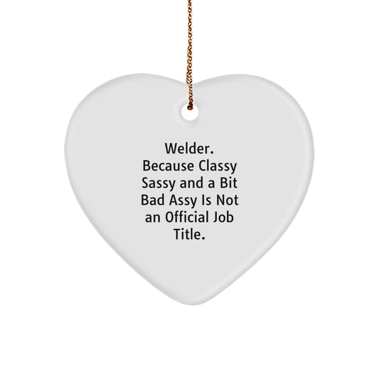 Welder Gifts - 'Welder. Because Classy Sassy And A Bit Fearlessy Is Not An Official Job Title.' Heart Ornament for Christmas Unique Gifts from Friends - Image 1