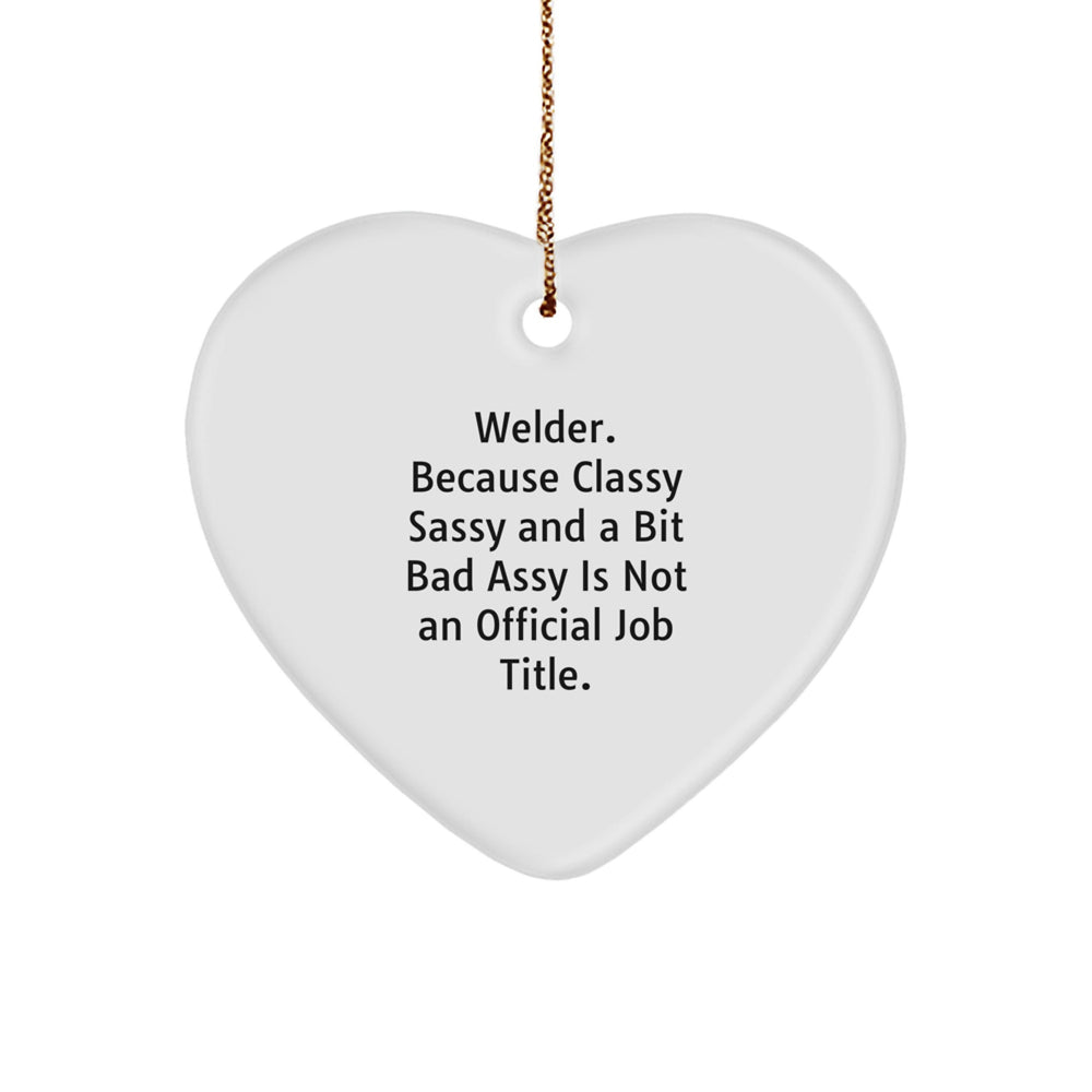Welder Gifts - 'Welder. Because Classy Sassy And A Bit Fearlessy Is Not An Official Job Title.' Heart Ornament for Christmas Unique Gifts from Friends - Image 1