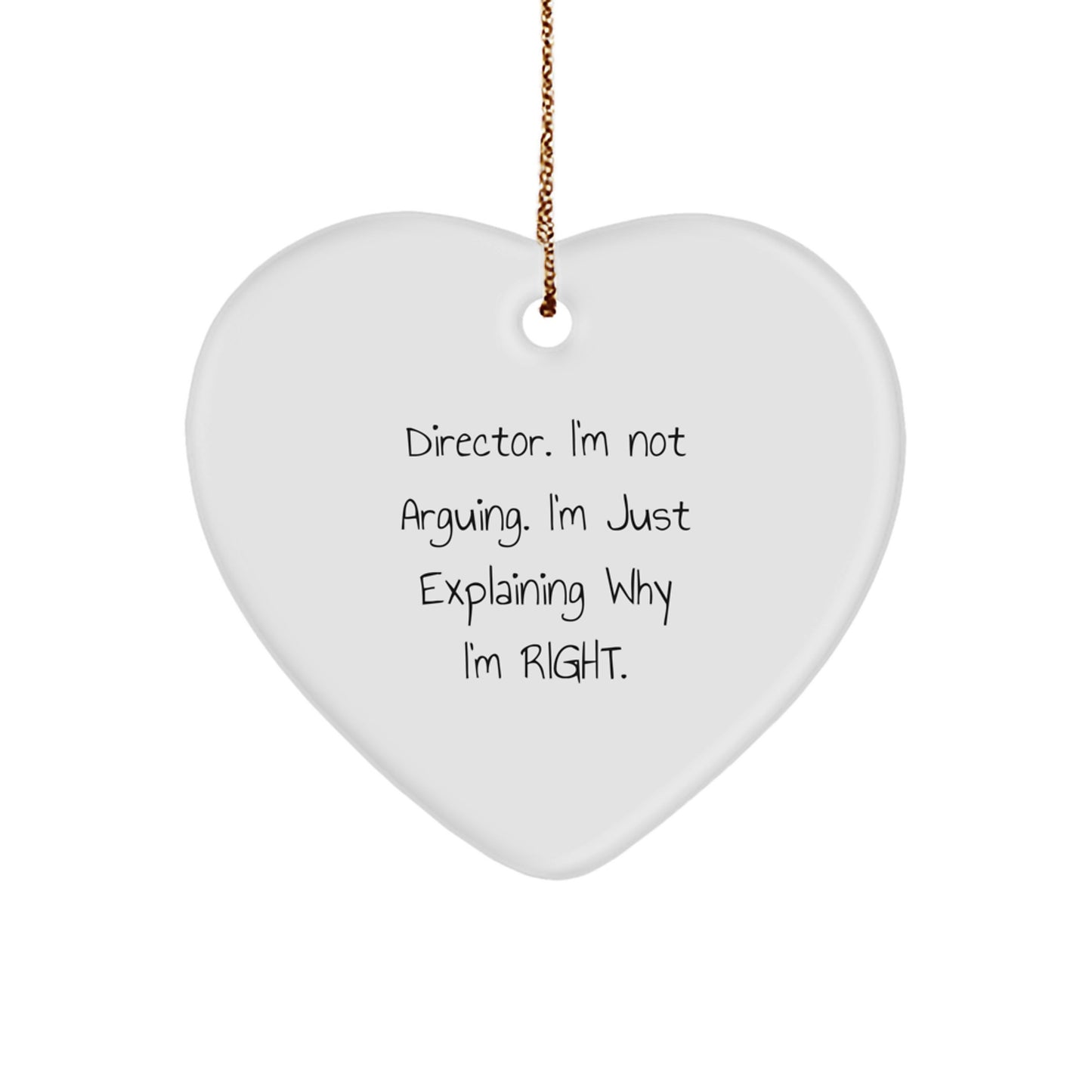 Funny Director Gifts from Friends for Christmas - White Heart Ornament with Quote 'I'm Not Arguing. I'm Just Explaining Why I'm Right.' - Image 1