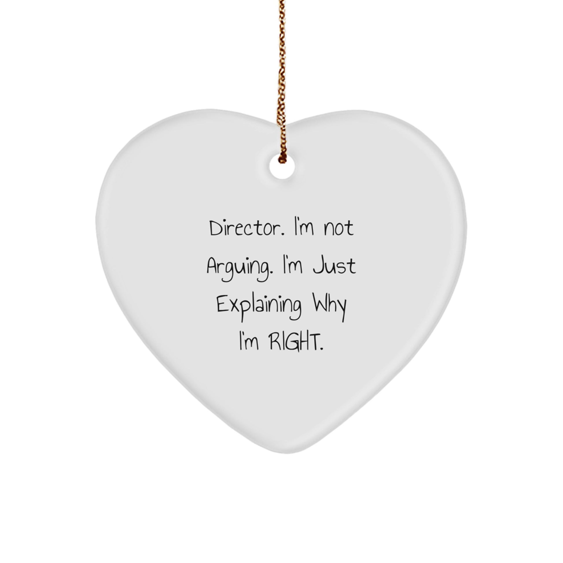 Funny Director Gifts from Friends for Christmas - White Heart Ornament with Quote 'I'm Not Arguing. I'm Just Explaining Why I'm Right.' - Image 1