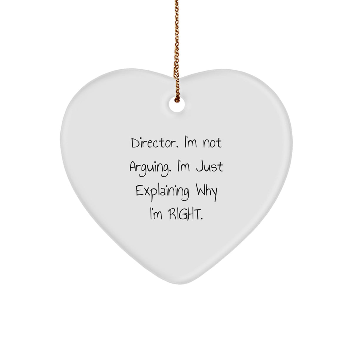 Funny Director Gifts from Friends for Christmas - White Heart Ornament with Quote 'I'm Not Arguing. I'm Just Explaining Why I'm Right.' - Image 1