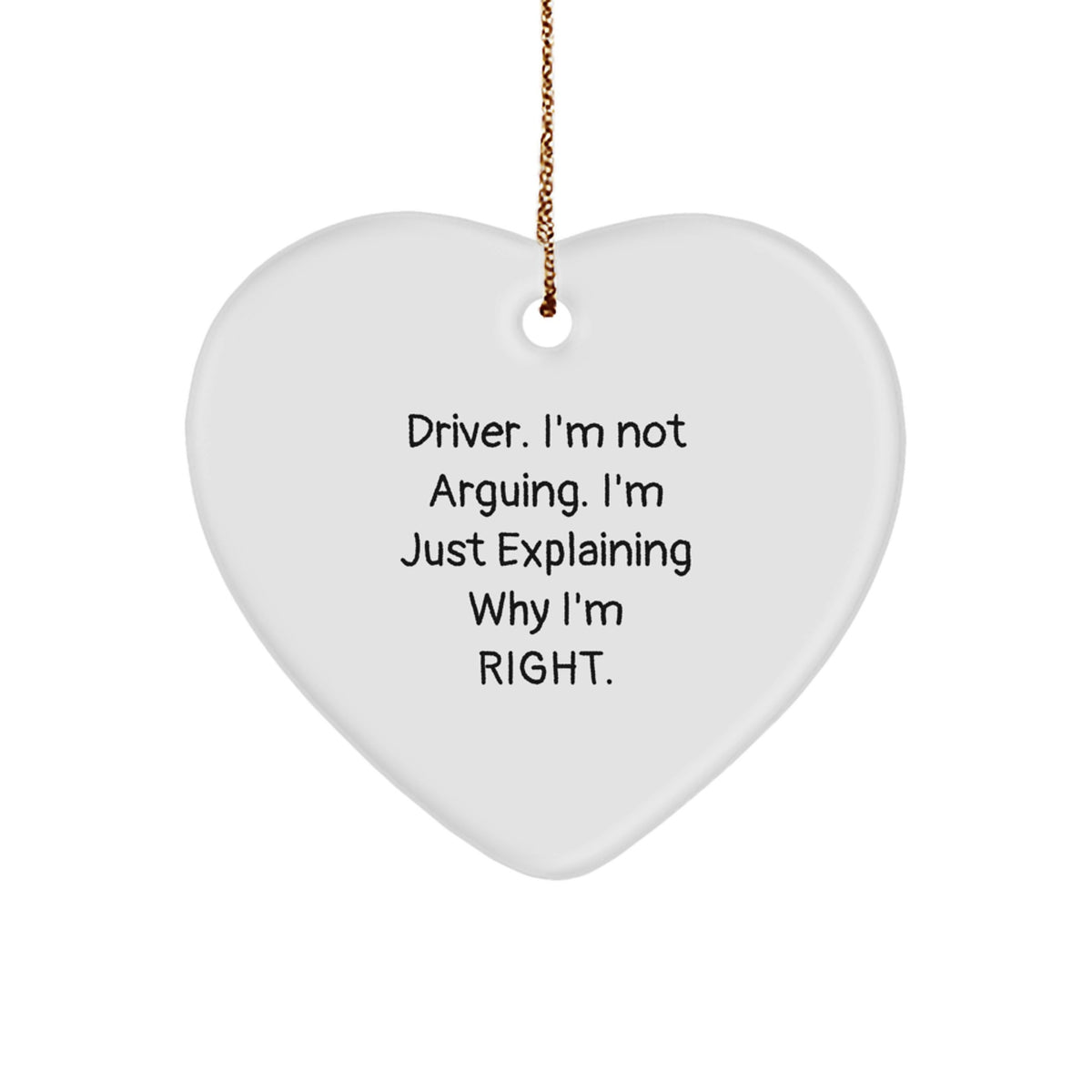 Funny Driver Gifts, Driver Heart Ornament, 'I'm Not Arguing. I'm Just Explaining Why I'm Right.' Quote, Christmas Unique Gifts from Friends - Image 1