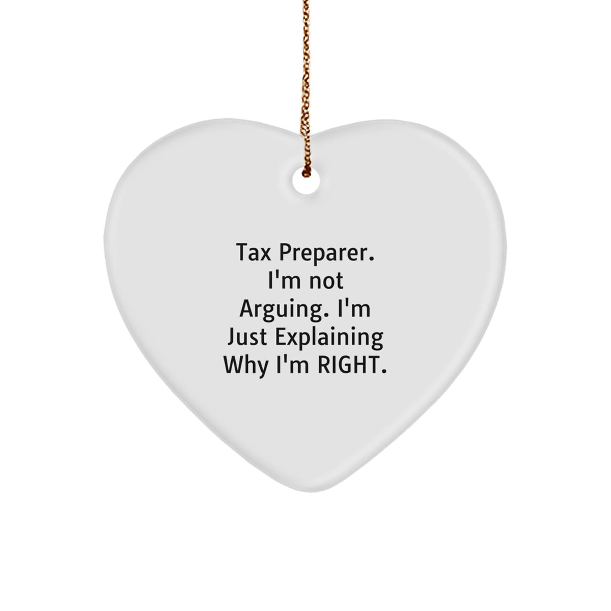 Funny Tax Preparer Heart Ornament Gifts from Men to Tax Preparer Friends - 'I'm Not Arguing, I'm Just Explaining Why I'm Right' Christmas Unique Gifts - Image 1