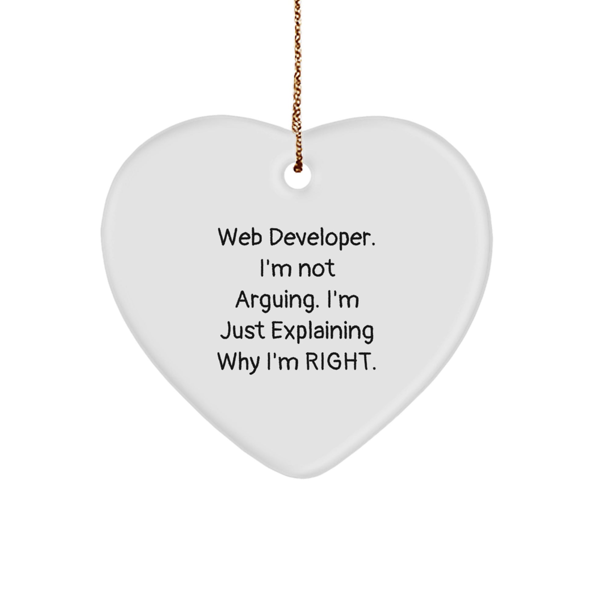 Web Developer Gifts from Friends - Funny Heart Ornament for Christmas - 'I'm Not Arguing...' - Image 1
