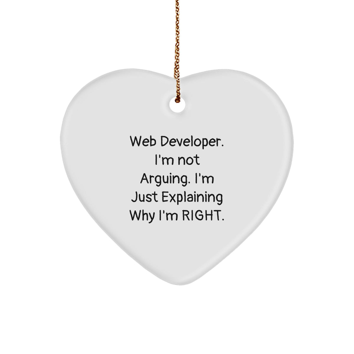 Web Developer Gifts from Friends - Funny Heart Ornament for Christmas - 'I'm Not Arguing...' - Image 1