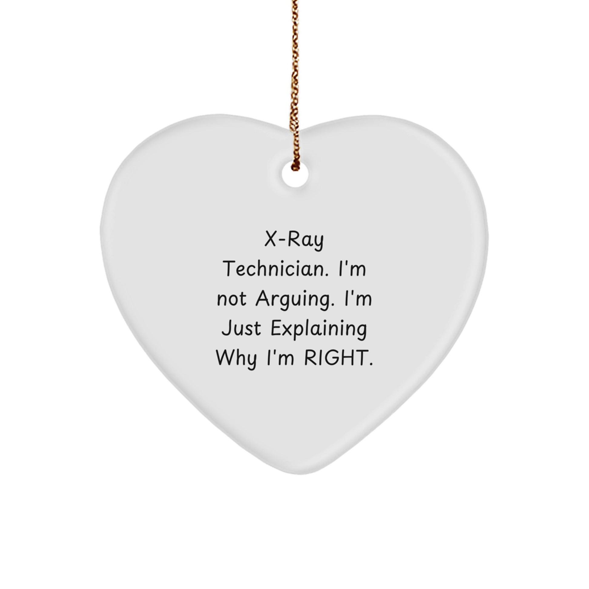 X-Ray Technician Gifts from Friends, Funny Heart Ornament for X-Ray Technician, 'I'm Not Arguing. I'm Just Explaining Why I'm Right.' - Image 1