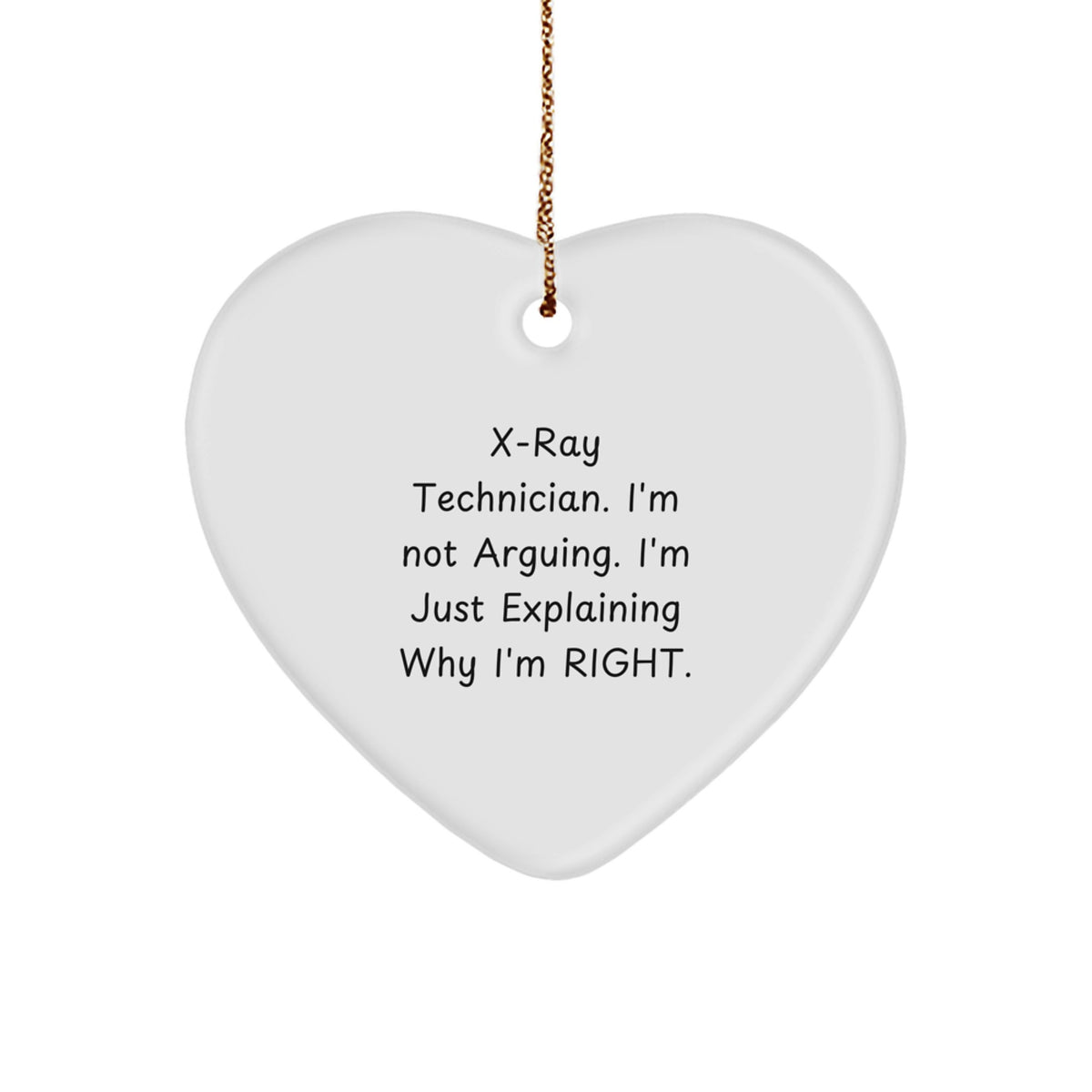 X-Ray Technician Gifts from Friends, Funny Heart Ornament for X-Ray Technician, 'I'm Not Arguing. I'm Just Explaining Why I'm Right.' - Image 1