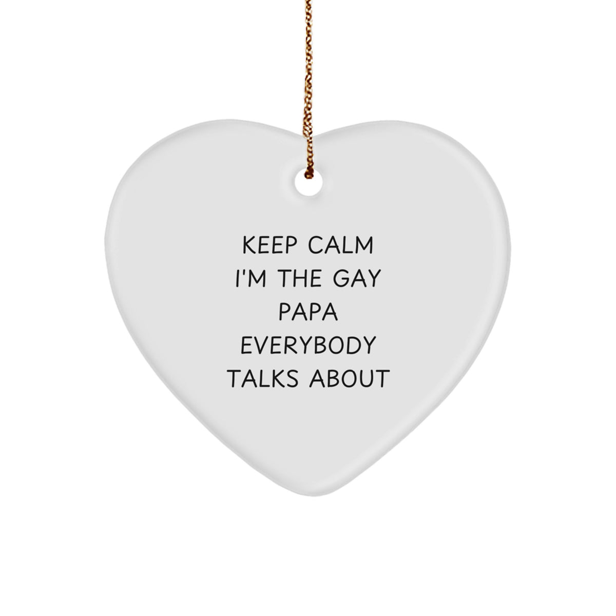 Funny Papa Heart Ornament, Gifts from Family for Papa, Christmas Unique Gifts with 'Keep Calm I'm The Gay Papa Everybody Talks About' Quote, Heart Shaped Decorative - Image 1