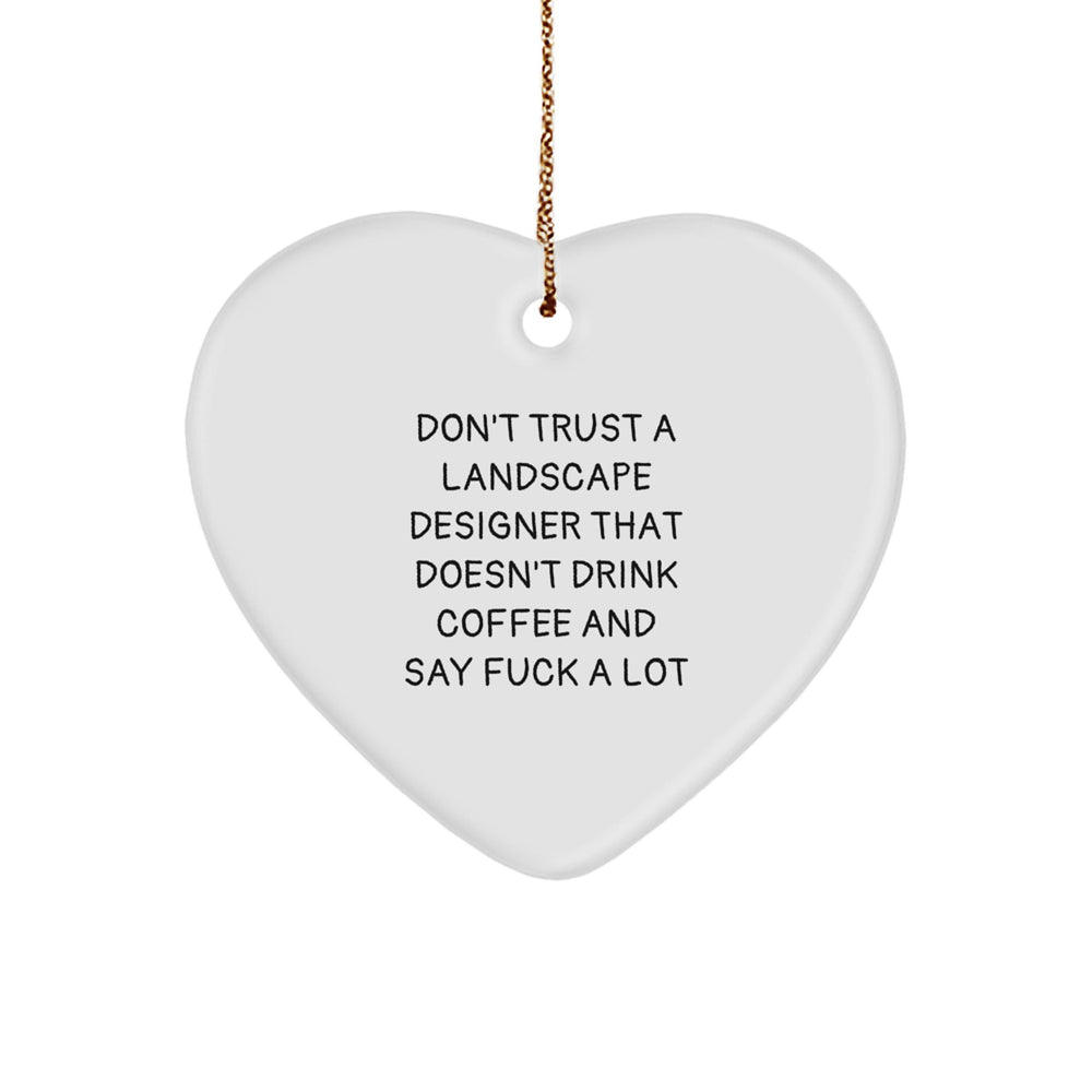 Funny Landscape Designer Gifts from Friends, Unique Christmas Heart Ornament with 'Don't Trust...' - Image 1