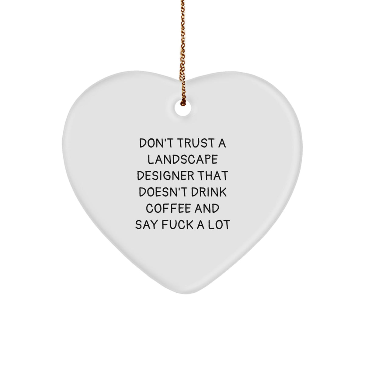 Funny Landscape Designer Gifts from Friends, Unique Christmas Heart Ornament with 'Don't Trust...' - Image 1