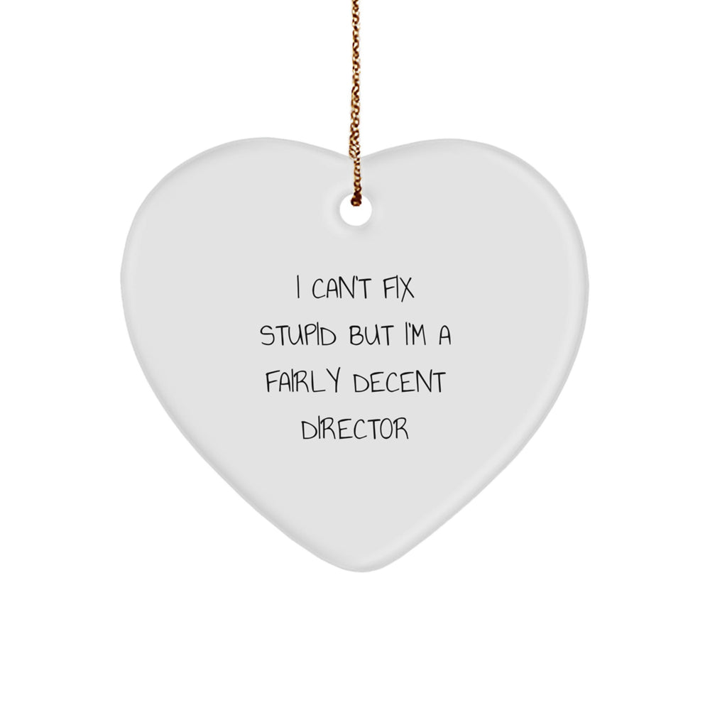 Funny Director Gift, 'I Can't Fix Stupid But I'm A Fairly Decent Director' Heart Ornament, Gifts from Friends to Director, for Director's Christmas Unique Gift - Image 1
