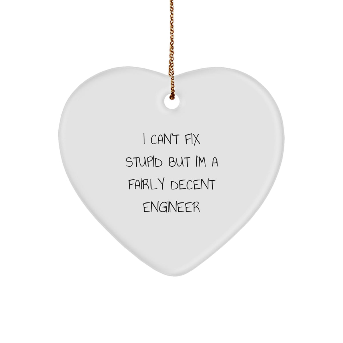 Funny Engineer Heart Ornament, I Can't Fix Stupid But I'm A Fairly Decent Christmas Unique Gift for Men, Women, Friends, Coworkers, Family - Image 1